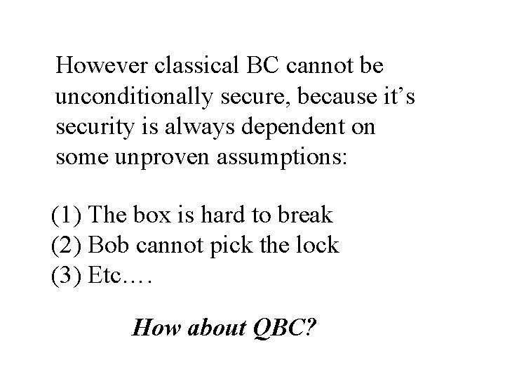 However classical BC cannot be unconditionally secure, because it’s security is always dependent on