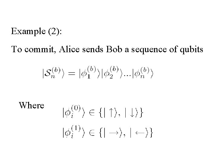 Example (2): To commit, Alice sends Bob a sequence of qubits Where 