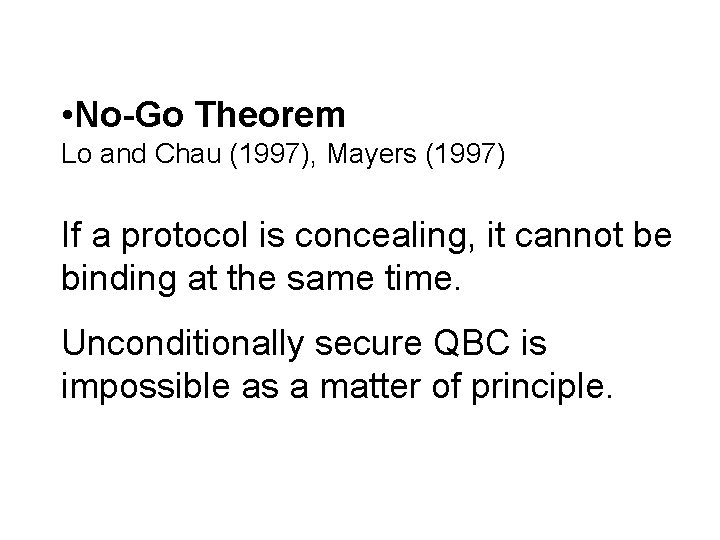  • No-Go Theorem Lo and Chau (1997), Mayers (1997) If a protocol is