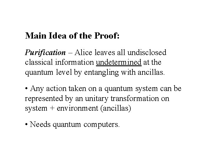 Main Idea of the Proof: Purification – Alice leaves all undisclosed classical information undetermined