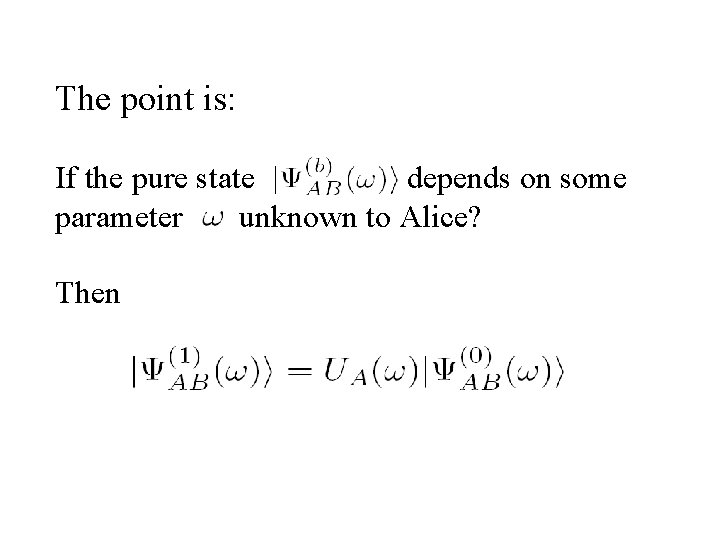 The point is: If the pure state depends on some parameter unknown to Alice?