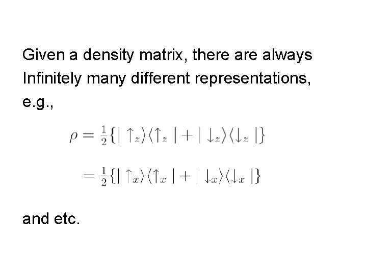 Given a density matrix, there always Infinitely many different representations, e. g. , and