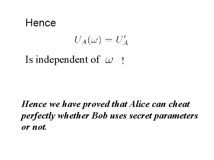 Hence Is independent of ! Hence we have proved that Alice can cheat perfectly