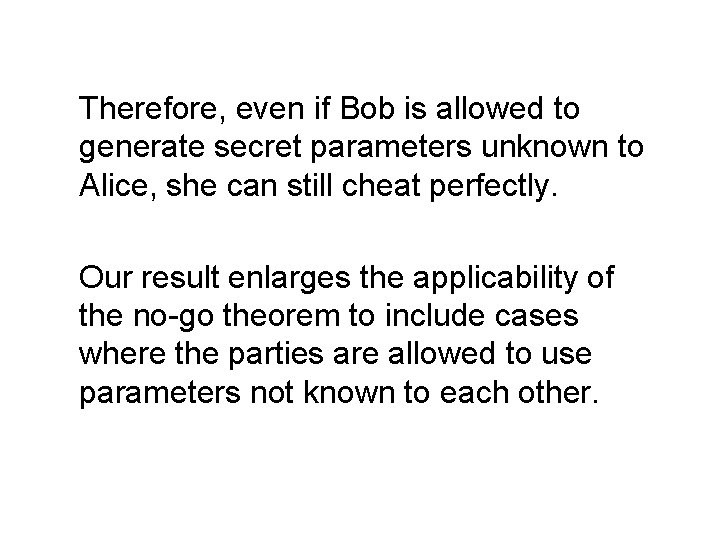 Therefore, even if Bob is allowed to generate secret parameters unknown to Alice, she