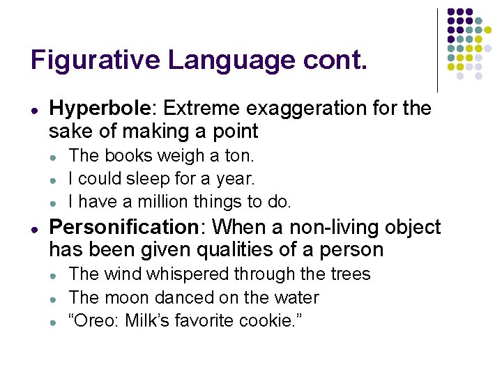 Figurative Language cont. ● Hyperbole: Extreme exaggeration for the sake of making a point