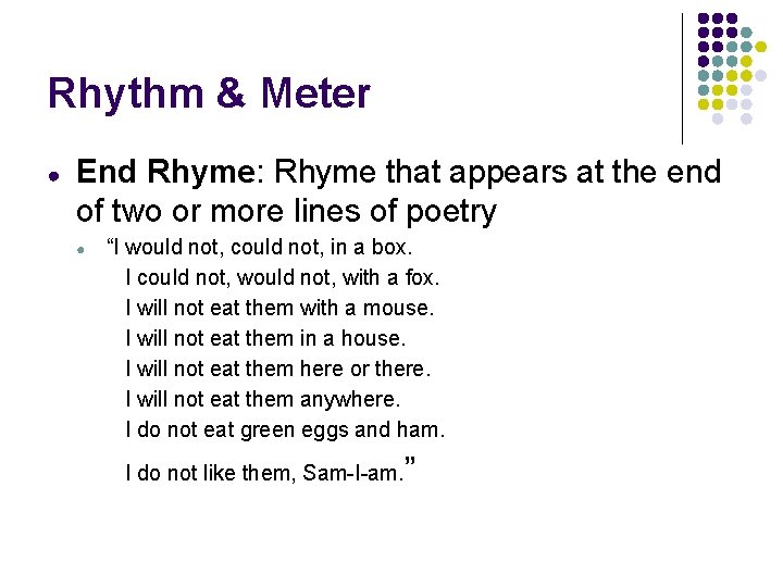 Rhythm & Meter ● End Rhyme: Rhyme that appears at the end of two