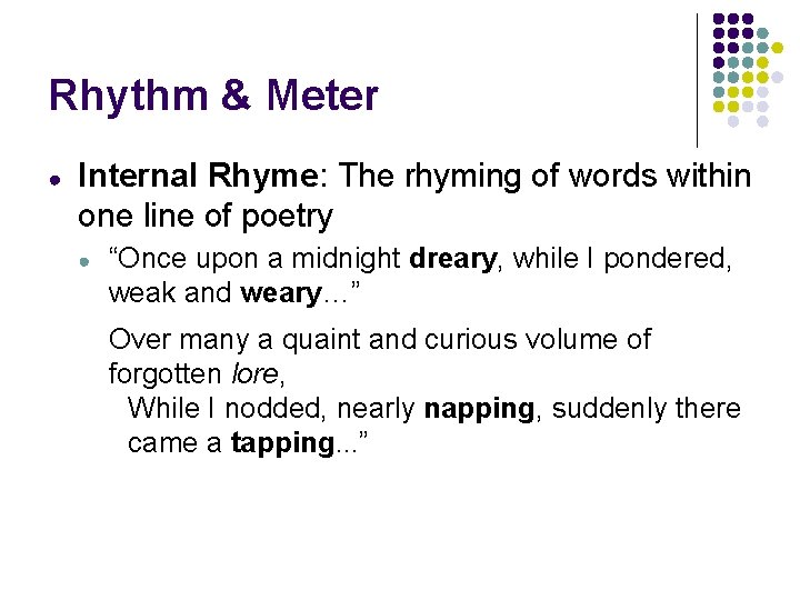 Rhythm & Meter ● Internal Rhyme: The rhyming of words within one line of