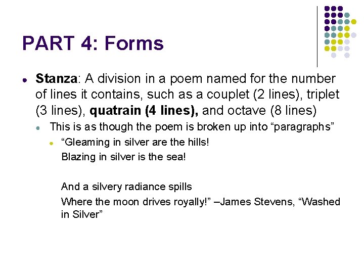 PART 4: Forms ● Stanza: A division in a poem named for the number