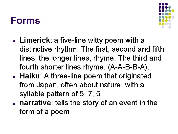 Forms ● ● ● Limerick: a five-line witty poem with a distinctive rhythm. The