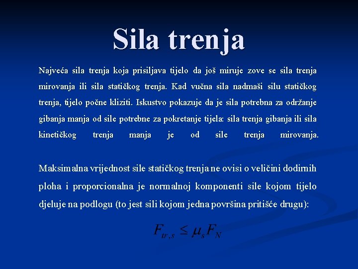 Sila trenja Najveća sila trenja koja prisiljava tijelo da još miruje zove se sila