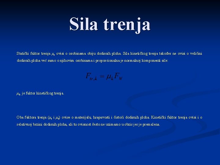 Sila trenja Statički faktor trenja μs ovisi o osobinama obiju dodirnih ploha. Sila kinetičkog