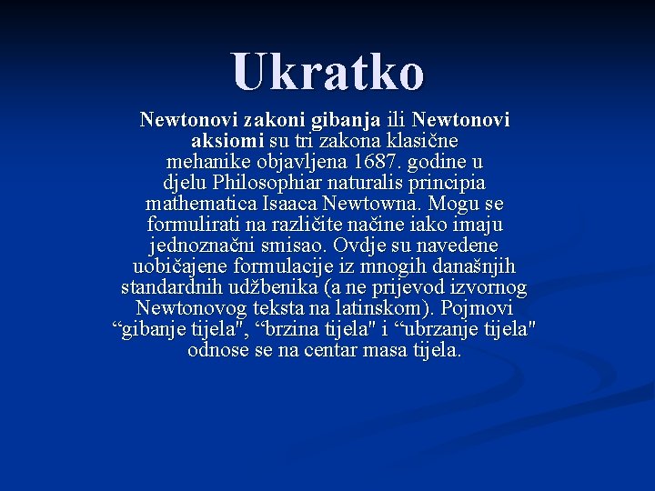 Ukratko Newtonovi zakoni gibanja ili Newtonovi aksiomi su tri zakona klasične mehanike objavljena 1687.