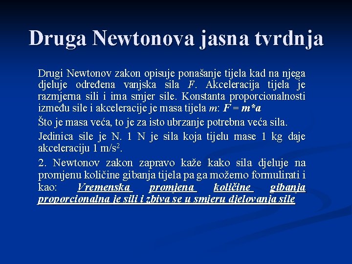 Druga Newtonova jasna tvrdnja Drugi Newtonov zakon opisuje ponašanje tijela kad na njega djeluje