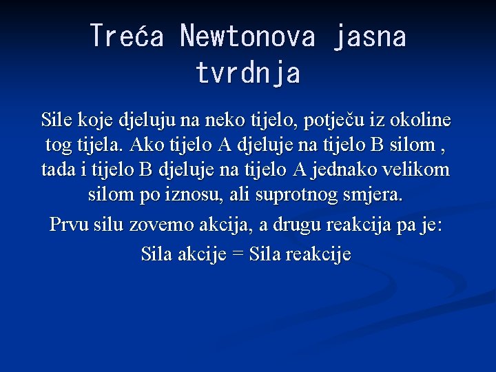 Treća Newtonova jasna tvrdnja Sile koje djeluju na neko tijelo, potječu iz okoline tog