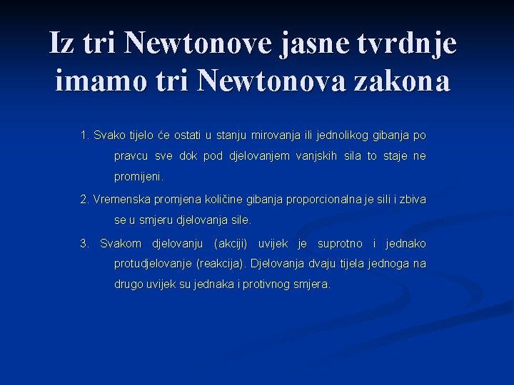 Iz tri Newtonove jasne tvrdnje imamo tri Newtonova zakona 1. Svako tijelo će ostati