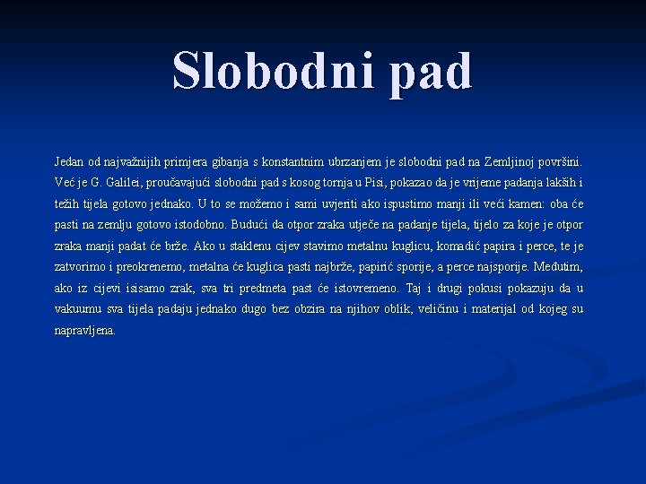 Slobodni pad Jedan od najvažnijih primjera gibanja s konstantnim ubrzanjem je slobodni pad na