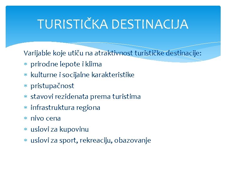 TURISTIČKA DESTINACIJA Varijable koje utiču na atraktivnost turističke destinacije: prirodne lepote i klima kulturne