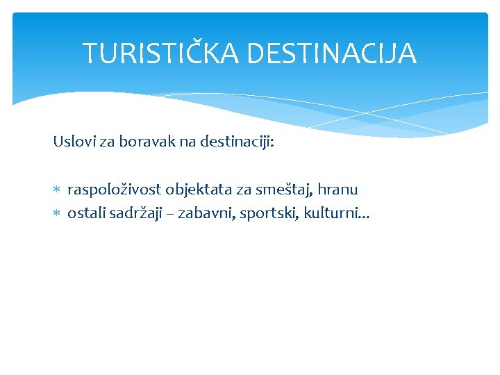 TURISTIČKA DESTINACIJA Uslovi za boravak na destinaciji: raspoloživost objektata za smeštaj, hranu ostali sadržaji