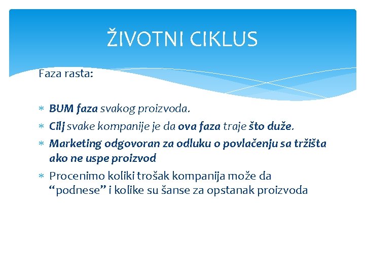 ŽIVOTNI CIKLUS Faza rasta: BUM faza svakog proizvoda. Cilj svake kompanije je da ova