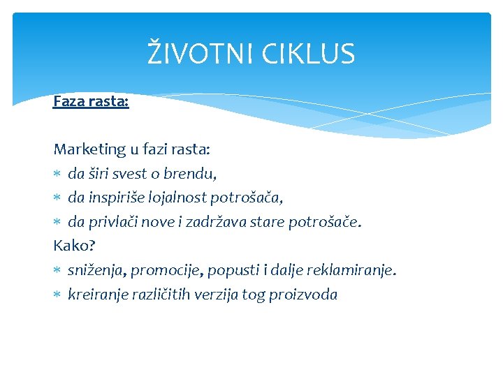 ŽIVOTNI CIKLUS Faza rasta: Marketing u fazi rasta: da širi svest o brendu, da