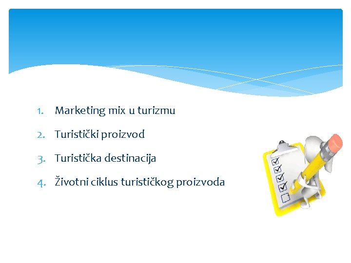 1. Marketing mix u turizmu 2. Turistički proizvod 3. Turistička destinacija 4. Životni ciklus