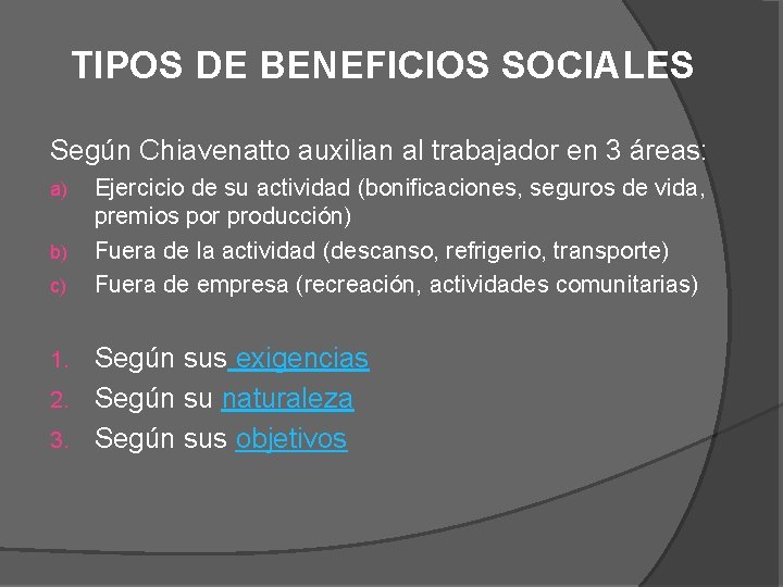 TIPOS DE BENEFICIOS SOCIALES Según Chiavenatto auxilian al trabajador en 3 áreas: a) b)
