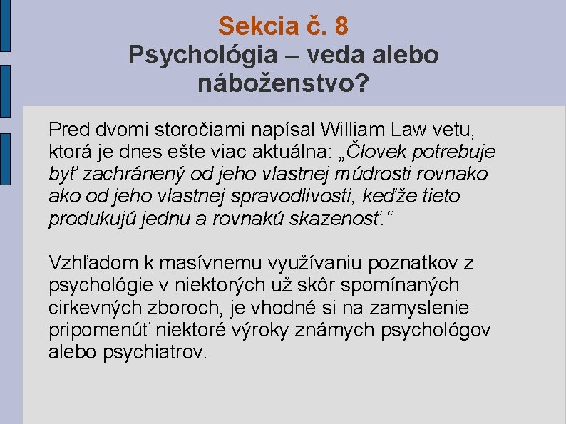 Sekcia č. 8 Psychológia – veda alebo náboženstvo? Pred dvomi storočiami napísal William Law Sekcia č. 8 Psychológia – veda alebo náboženstvo? Pred dvomi storočiami napísal William Law