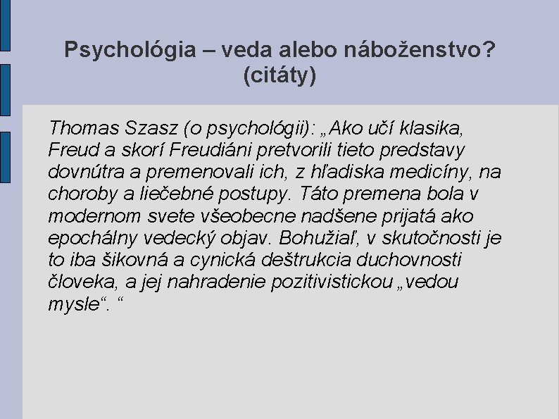 Psychológia – veda alebo náboženstvo? (citáty) Thomas Szasz (o psychológii): „Ako učí klasika, Freud Psychológia – veda alebo náboženstvo? (citáty) Thomas Szasz (o psychológii): „Ako učí klasika, Freud