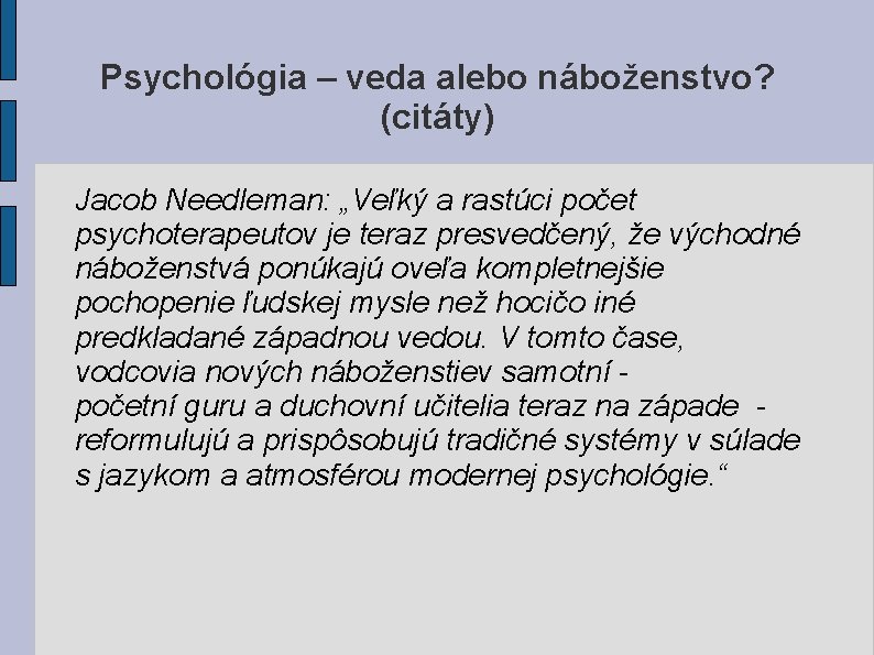 Psychológia – veda alebo náboženstvo? (citáty) Jacob Needleman: „Veľký a rastúci počet psychoterapeutov je Psychológia – veda alebo náboženstvo? (citáty) Jacob Needleman: „Veľký a rastúci počet psychoterapeutov je