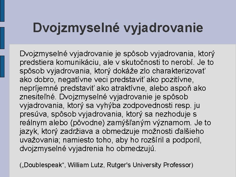Dvojzmyselné vyjadrovanie je spôsob vyjadrovania, ktorý predstiera komunikáciu, ale v skutočnosti to nerobí. Je Dvojzmyselné vyjadrovanie je spôsob vyjadrovania, ktorý predstiera komunikáciu, ale v skutočnosti to nerobí. Je