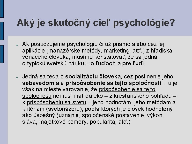 Aký je skutočný cieľ psychológie? ● ● Ak posudzujeme psychológiu či už priamo alebo Aký je skutočný cieľ psychológie? ● ● Ak posudzujeme psychológiu či už priamo alebo