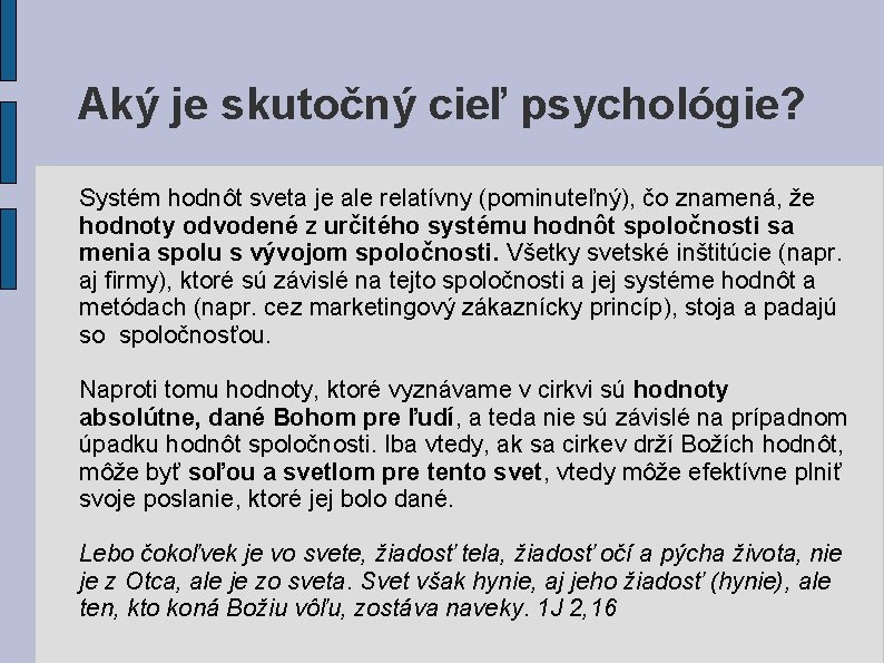 Aký je skutočný cieľ psychológie? Systém hodnôt sveta je ale relatívny (pominuteľný), čo znamená, Aký je skutočný cieľ psychológie? Systém hodnôt sveta je ale relatívny (pominuteľný), čo znamená,