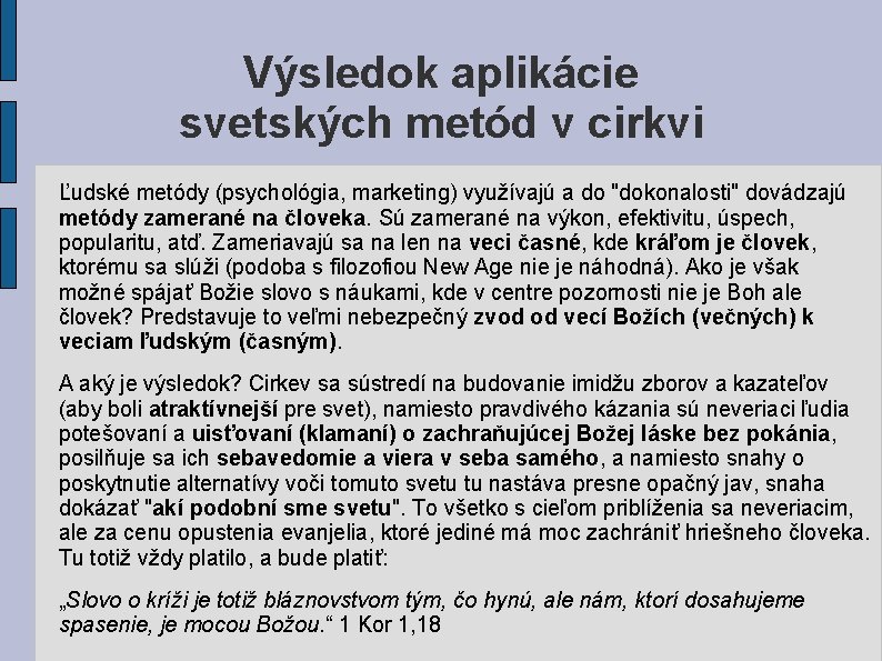 Výsledok aplikácie svetských metód v cirkvi Ľudské metódy (psychológia, marketing) využívajú a do "dokonalosti" Výsledok aplikácie svetských metód v cirkvi Ľudské metódy (psychológia, marketing) využívajú a do "dokonalosti"