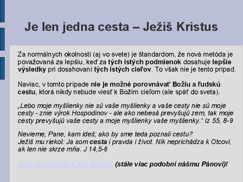 Je len jedna cesta – Ježiš Kristus Za normálnych okolností (aj vo svete) je Je len jedna cesta – Ježiš Kristus Za normálnych okolností (aj vo svete) je