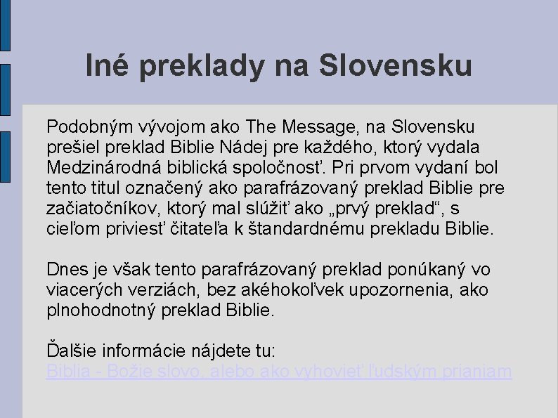 Iné preklady na Slovensku Podobným vývojom ako The Message, na Slovensku prešiel preklad Biblie Iné preklady na Slovensku Podobným vývojom ako The Message, na Slovensku prešiel preklad Biblie