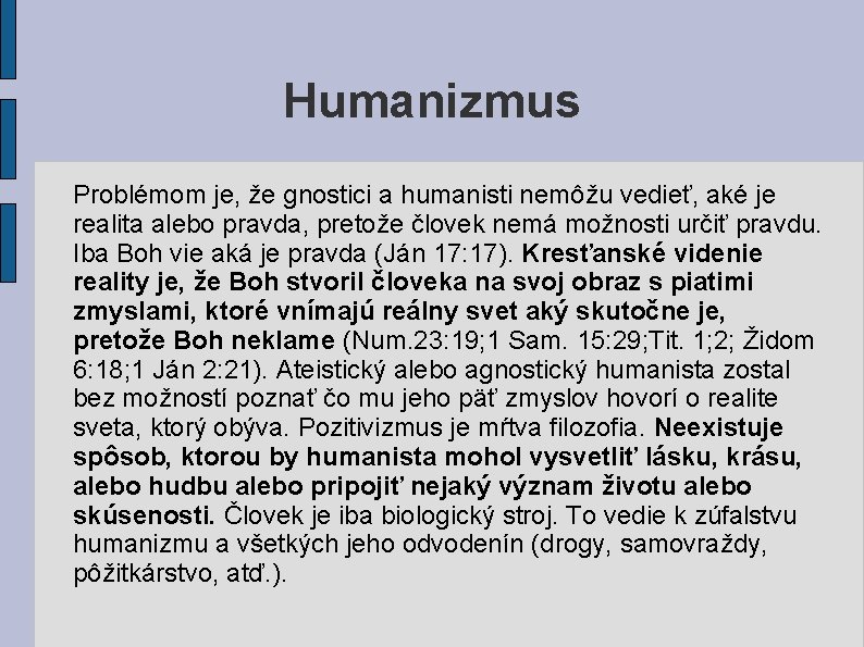 Humanizmus Problémom je, že gnostici a humanisti nemôžu vedieť, aké je realita alebo pravda, Humanizmus Problémom je, že gnostici a humanisti nemôžu vedieť, aké je realita alebo pravda,
