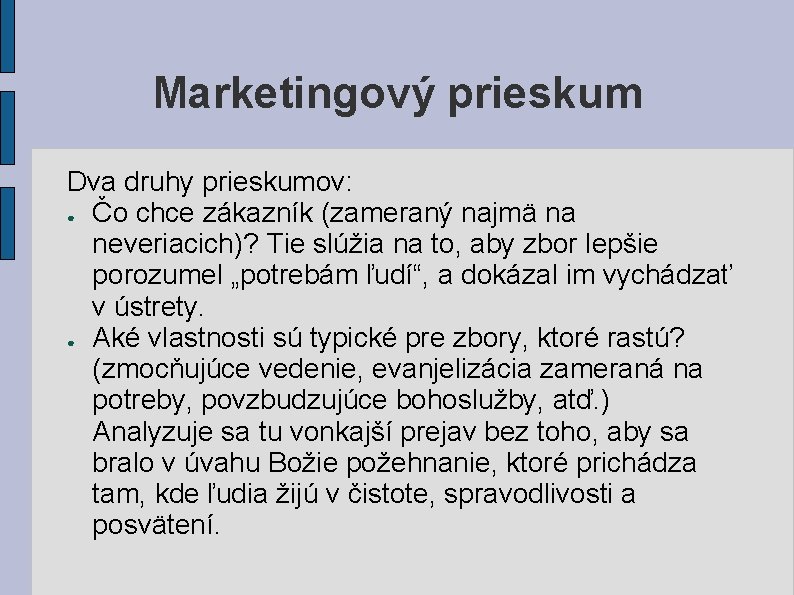 Marketingový prieskum Dva druhy prieskumov: ● Čo chce zákazník (zameraný najmä na neveriacich)? Tie Marketingový prieskum Dva druhy prieskumov: ● Čo chce zákazník (zameraný najmä na neveriacich)? Tie