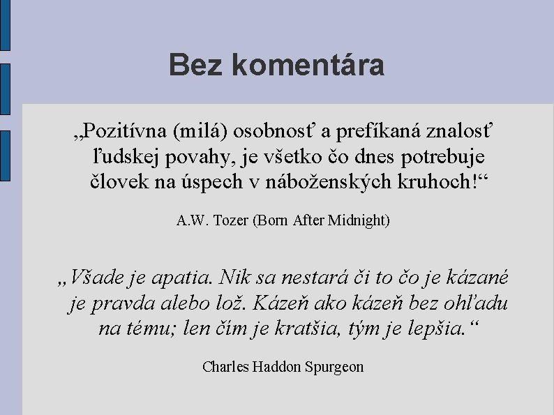 Bez komentára „Pozitívna (milá) osobnosť a prefíkaná znalosť ľudskej povahy, je všetko čo dnes Bez komentára „Pozitívna (milá) osobnosť a prefíkaná znalosť ľudskej povahy, je všetko čo dnes