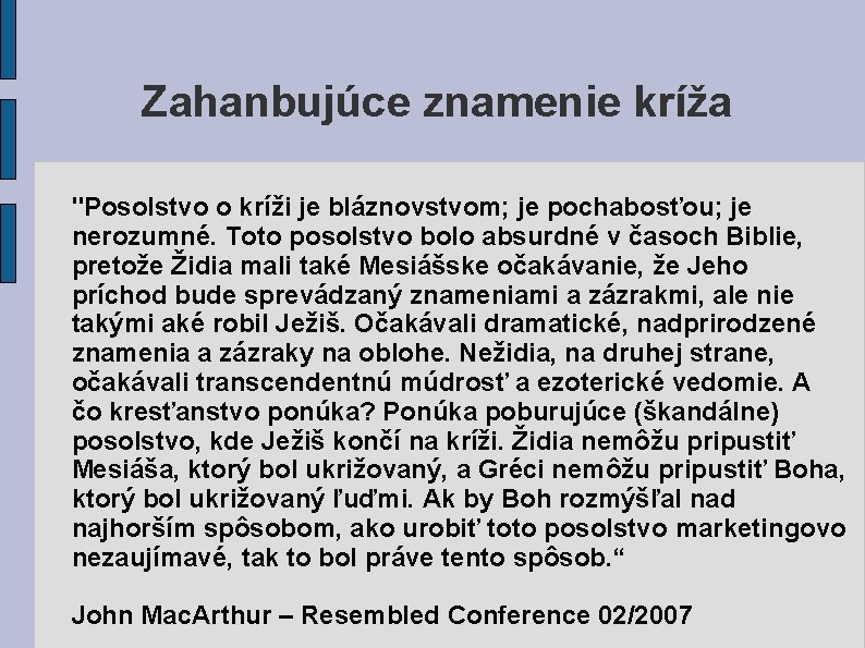 Zahanbujúce znamenie kríža "Posolstvo o kríži je bláznovstvom; je pochabosťou; je nerozumné. Toto posolstvo Zahanbujúce znamenie kríža "Posolstvo o kríži je bláznovstvom; je pochabosťou; je nerozumné. Toto posolstvo