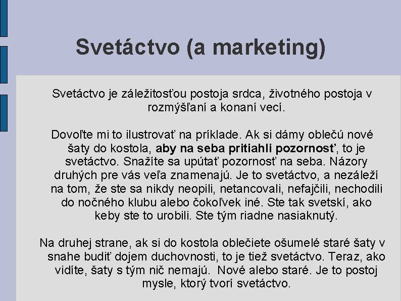 Svetáctvo (a marketing) Svetáctvo je záležitosťou postoja srdca, životného postoja v rozmýšľaní a konaní Svetáctvo (a marketing) Svetáctvo je záležitosťou postoja srdca, životného postoja v rozmýšľaní a konaní