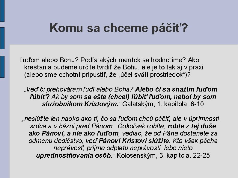 Komu sa chceme páčiť? Ľuďom alebo Bohu? Podľa akých merítok sa hodnotíme? Ako kresťania Komu sa chceme páčiť? Ľuďom alebo Bohu? Podľa akých merítok sa hodnotíme? Ako kresťania