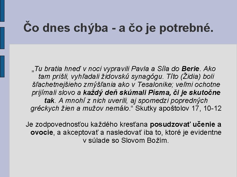 Čo dnes chýba - a čo je potrebné. „Tu bratia hneď v noci vypravili Čo dnes chýba - a čo je potrebné. „Tu bratia hneď v noci vypravili