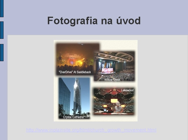 Fotografia na úvod http: //www. inplainsite. org/html/church_growth_movement. html Fotografia na úvod http: //www. inplainsite. org/html/church_growth_movement. html