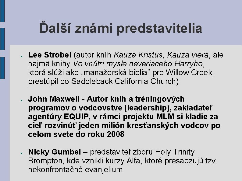 Ďalší známi predstavitelia ● ● ● Lee Strobel (autor kníh Kauza Kristus, Kauza viera, Ďalší známi predstavitelia ● ● ● Lee Strobel (autor kníh Kauza Kristus, Kauza viera,