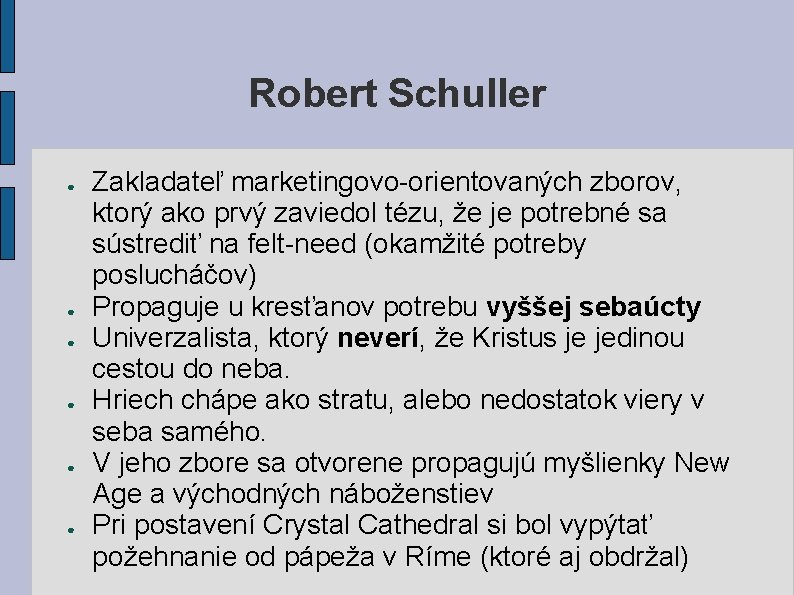 Robert Schuller ● ● ● Zakladateľ marketingovo-orientovaných zborov, ktorý ako prvý zaviedol tézu, že Robert Schuller ● ● ● Zakladateľ marketingovo-orientovaných zborov, ktorý ako prvý zaviedol tézu, že