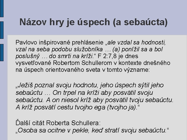 Názov hry je úspech (a sebaúcta) Pavlovo inšpirované prehlásenie „ale vzdal sa hodnosti, vzal Názov hry je úspech (a sebaúcta) Pavlovo inšpirované prehlásenie „ale vzdal sa hodnosti, vzal