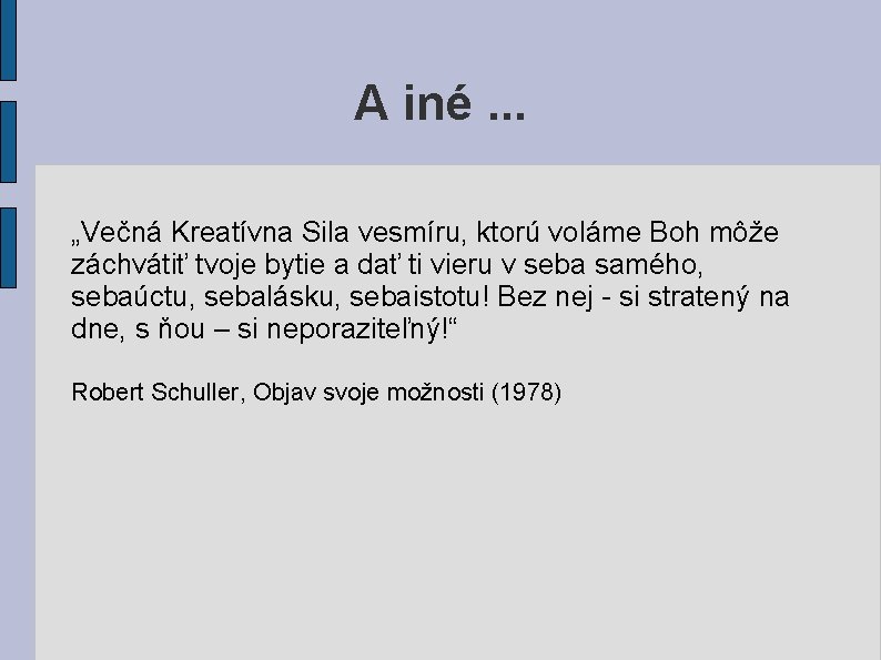 A iné. . . „Večná Kreatívna Sila vesmíru, ktorú voláme Boh môže záchvátiť tvoje A iné. . . „Večná Kreatívna Sila vesmíru, ktorú voláme Boh môže záchvátiť tvoje