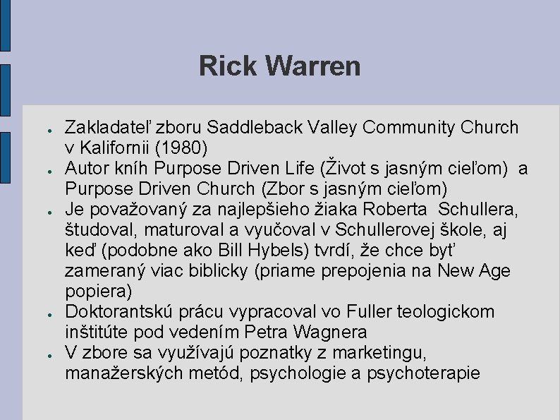 Rick Warren ● ● ● Zakladateľ zboru Saddleback Valley Community Church v Kalifornii (1980) Rick Warren ● ● ● Zakladateľ zboru Saddleback Valley Community Church v Kalifornii (1980)