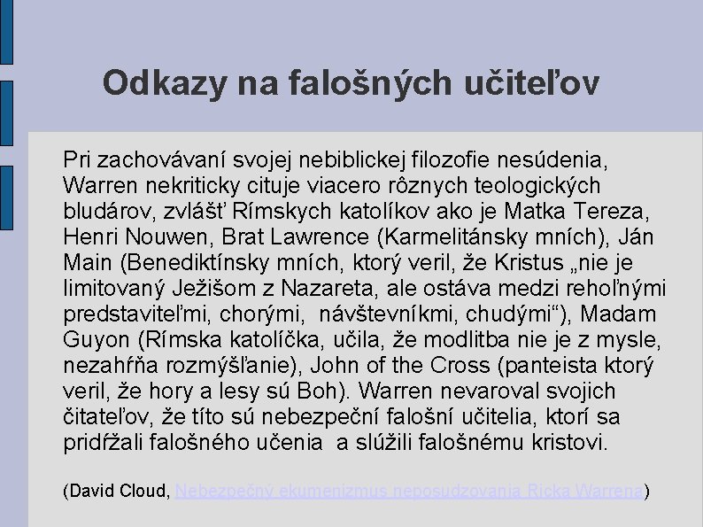 Odkazy na falošných učiteľov Pri zachovávaní svojej nebiblickej filozofie nesúdenia, Warren nekriticky cituje viacero Odkazy na falošných učiteľov Pri zachovávaní svojej nebiblickej filozofie nesúdenia, Warren nekriticky cituje viacero