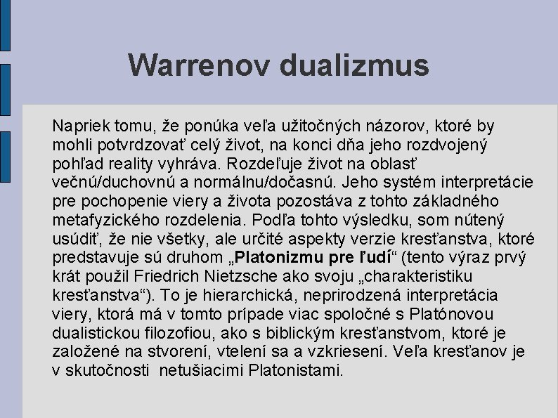 Warrenov dualizmus Napriek tomu, že ponúka veľa užitočných názorov, ktoré by mohli potvrdzovať celý Warrenov dualizmus Napriek tomu, že ponúka veľa užitočných názorov, ktoré by mohli potvrdzovať celý